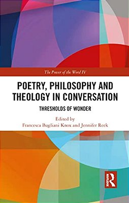Poetry, Philosophy And Theology In Conversation: Thresholds Of Wonder: The Power Of The Word IV-..