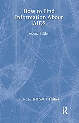 How To Find Information About Aids: Second Edition-..