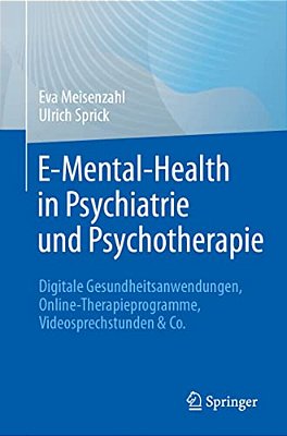E-Mental-health In Psychiatrie Und Psychotherapie: Digitale Gesundheitsanwendungen, Online-Therapieprogramme, Videosprechstunden & Co-..