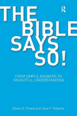 The Bible Says So!: From Simple Answers To Insightful Understanding-..