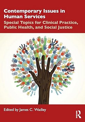 Contemporary Issues In Human Services: Special Topics For Clinical Practice, Public Health, And Social Justice-..