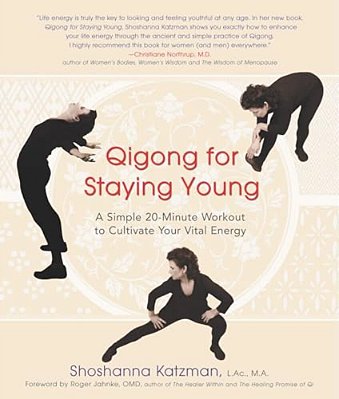 Qigong For Staying Young: A Simple Twenty-Minute Workout To Cultivate Your Vital Energy-..