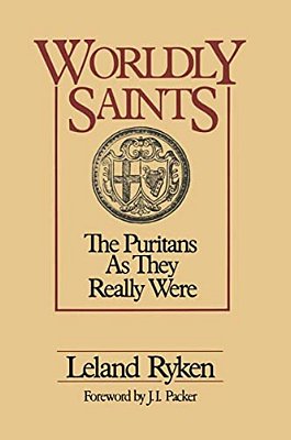 A Worldly Saints: The Puritans As They Really Were-..