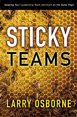 Sticky Teams: Keeping Your Leadership Team And Staff On The Same Page-..