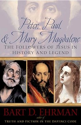Peter, Paul, And Mary Magdalene: The Followers Of Jesus In History And Legend-..