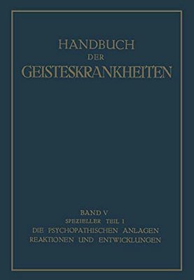 Spezieller Teil: Erster Teil Die Psychopathischen Anlagen, Reaktionen Und Entwicklungen-..