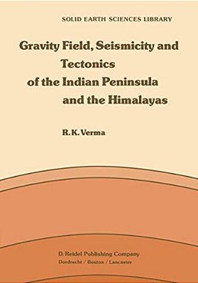 Gravity Field, Seismicity And Tectonics Of The Indian Peninsula And The Himalayas-..