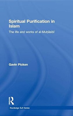 Spiritual Purification In Islam: The Life And Works Of Al-Muhasibi-..