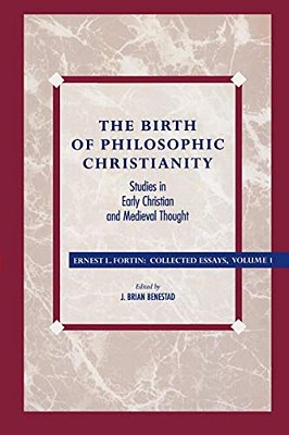 Birth Of Philosophic Christianity: Studies In Early Christian And Medieval Thought-..
