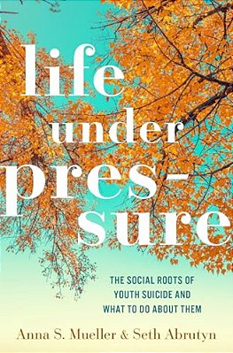Life Under Pressure: The Social Roots Of Youth Suicide And What To Do About Them-..