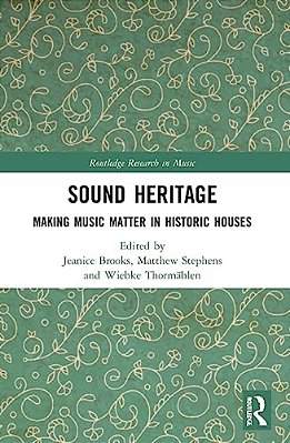 Sound Heritage: Making Music Matter In Historic Houses-..