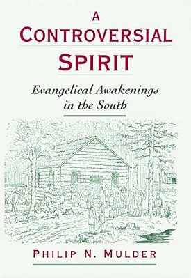A Controversial Spirit: Evangelical Awakenings In The South-..