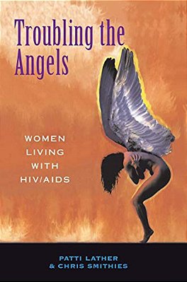 Troubling The Angels: Women Living With Hiv/Aids-..