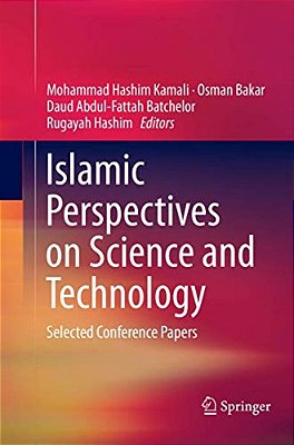 Islamic Perspectives On Science And Technology: Selected Conference Papers-..