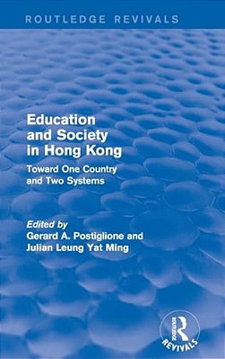 Education And Society In Hong Kong: Toward One Country And Two Systems-..