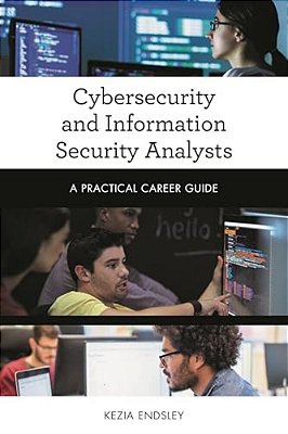 Cybersecurity And Information Security Analysts: A Practical Career Guide-..