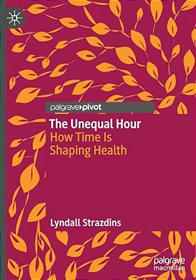 The Unequal Hour: How Time Is Shaping Health-..