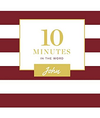 10 Minutes In The Word, John: A Short Journey Through The Gospel Of John (A 46-Day Devotional)-..