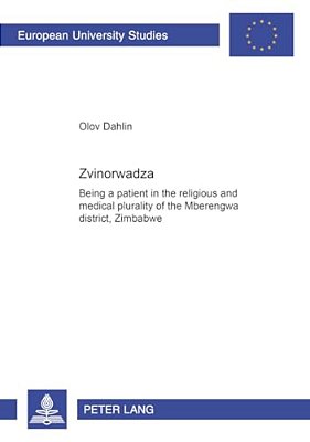 Zvinorwadza: Being A Patient In The Religious And Medical Plurality Of The Mberengwa District, Zimbabwe-..
