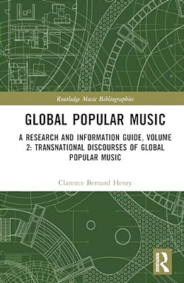 Global Popular Music: A Research And Information Guide, Volume 2: Transnational Discourses Of Global Popular Music Studies-..