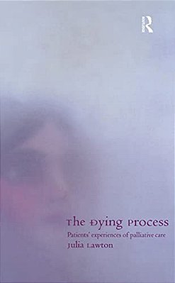 The Dying Process: Patients' Experiences Of Palliative Care-..
