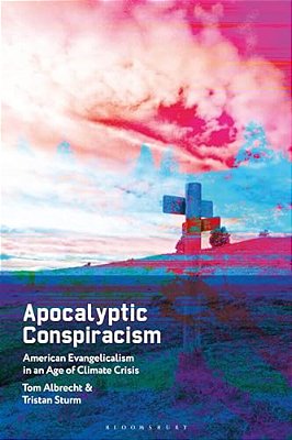 Apocalyptic Conspiracism: American Evangelicalism In An Age Of Climate Crisis-..