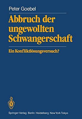 Abbruch Der Ungewollten Schwangerschaft: Ein Konfliktlösungsversuch?-..