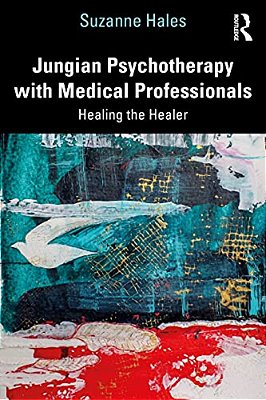 Jungian Psychotherapy With Medical Professionals: Healing The Healer-..