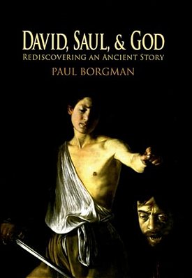 David, Saul, And God: Rediscovering An Ancient Story-..