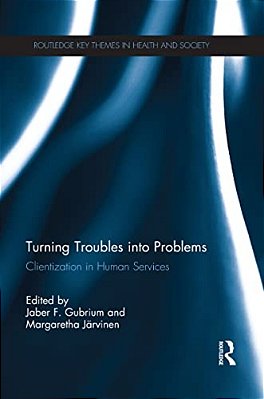 Turning Troubles Into Problems: Clientization In Human Services-..