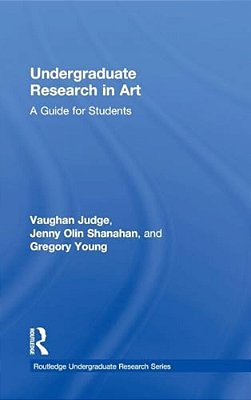 Undergraduate Research In Art: A Guide For Students-..