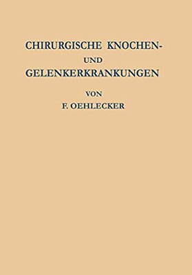 Chirurgische Knochen- Und Gelenkerkrankungen: Zugleich Ein Versuch Einheitlicher Benennung Der Krankheitsbilder-..