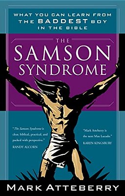 The Samson Syndrome: What You Can Learn From The Baddest Boy In The Bible-..