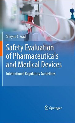 Safety Evaluation Of Pharmaceuticals And Medical Devices: International Regulatory Guidelines-..