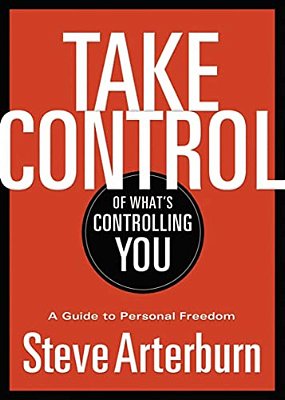 The Take Control Of What's Controlling You: A Guide To Personal Freedom-..