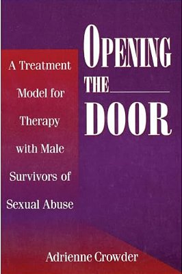 Opening The Door: A Treatment Model For Therapy With Male Survivors Of Sexual Abuse-..