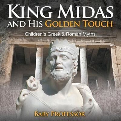 King Midas And His Golden Touch-Children's Greek & Roman Myths-..