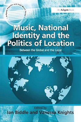 Music, National Identity And The Politics Of Location: Between The Global And The Local-..