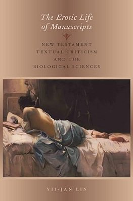 Erotic Life Of Manuscripts: New Testament Textual Criticism And The Biological Sciences-..