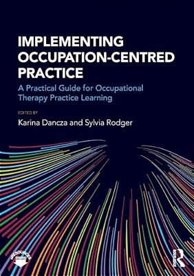 Implementing Occupation-Centred Practice: A Practical Guide For Occupational Therapy Practice Learning-..