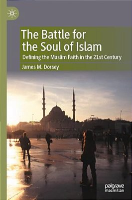The Battle For The Soul Of Islam: Defining The Muslim Faith In The 21St Century-..
