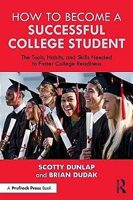 How To Become A Successful College Student: The Tools, Habits, And Skills Needed To Foster College Readiness-..