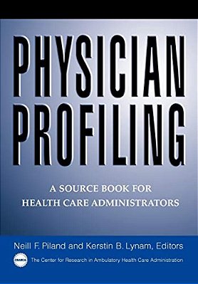Physician Profiling: A Source Book For Health Care Administrators-..