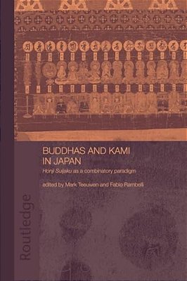 Buddhas And Kami In Japan: Honji Suijaku As A Combinatory Paradigm-..