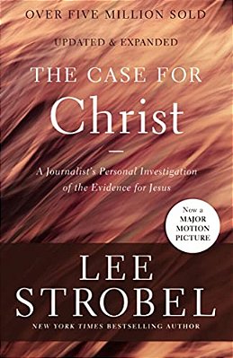 The Case For Christ: A Journalist's Personal Investigation Of The Evidence For Jesus-..
