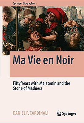 Ma Vie En Noir: Fifty Years With Melatonin And The Stone Of Madness-..