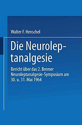 Die Neuroleptanalgesie: Bericht Über Das II. Bremer Neuroleptanalgesie-Symposium Am 30. Und 31. Mai 1964-..