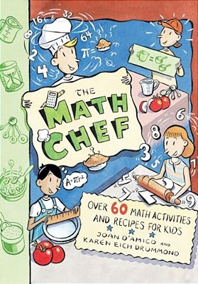 The Math Chef: Over 60 Math Activities And Recipes For Kids-..