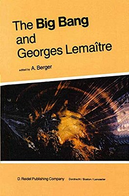 The Big Bang And Georges Lemaître: Proceedings Of A Symposium In Honour Of G. Lemaître Fifty Years After His Initiation Of Big-Bang Cosmology, Louvain-..