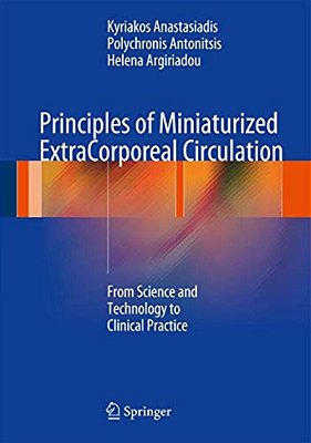 Principles Of Miniaturized Extracorporeal Circulation: From Science And Technology To Clinical Practice-..